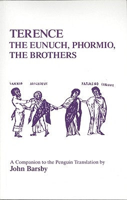 Terence: Eunuch, Phormio, the Brothers: A Companion to the Penguin Translation by Barsby, J.
