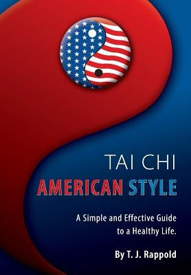 Tai Chi American Style: A Simple and Effective Guide to a Healthy Life by Rappold, Shauna