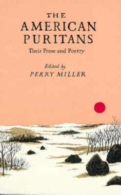 The American Puritans: Their Prose and Poetry by Miller, Perry