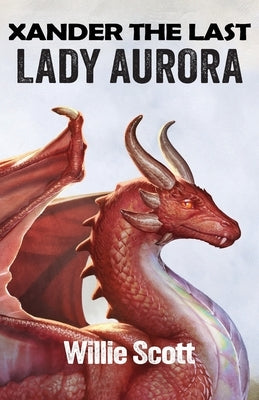 Xander the Last: Lady Aurora by Scott, Willie