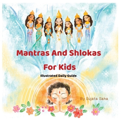 Mantras And Shlokas For Kids: Illustrated daily guide by Saha, Sujata