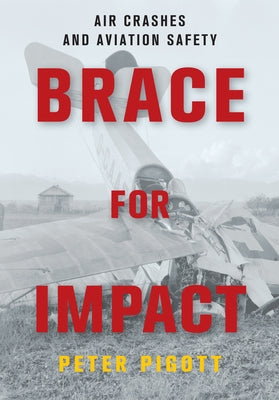 Brace for Impact: Air Crashes and Aviation Safety by Pigott, Peter
