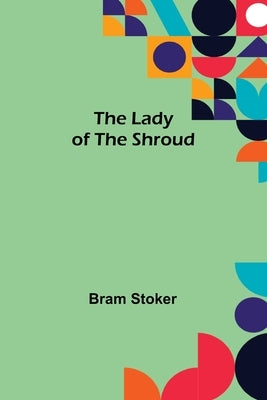 The Lady of the Shroud by Stoker, Bram