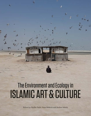 The Environment and Ecology in Islamic Art and Culture by Dalal, Radha