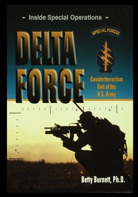 Delta Force: Counterterrorism Unit of the U.S. Army by Burnett, Betty