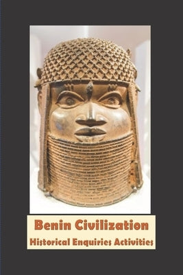 Benin Civilisation: Historical Enquiries Activities by Nimmons, Fidelia