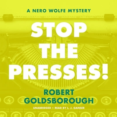 Stop the Presses!: A Nero Wolfe Mystery by Goldsborough, Robert