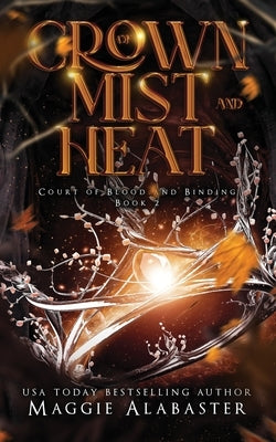 Crown of Mist and Heat by Alabaster, Maggie