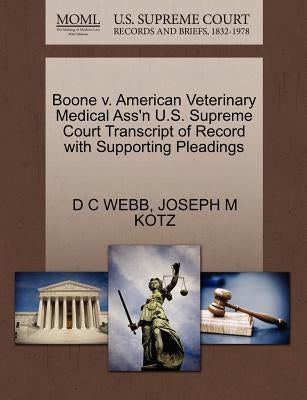 Boone V. American Veterinary Medical Ass'n U.S. Supreme Court Transcript of Record with Supporting Pleadings by Webb, D. C.