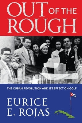 Out of the Rough: The Cuban Revolution and its Effect on Golf by Rojas, Eurice E.