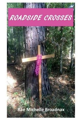 Roadside Crosses by Broadnax, Rae Michelle