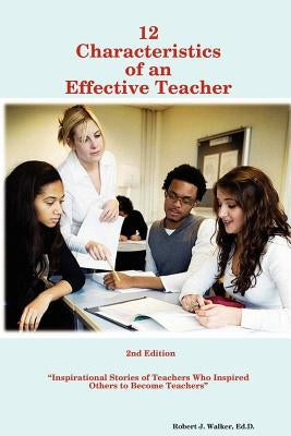 12 Characteristics of an Effective Teacher by Walker, Ed D. Robert J.
