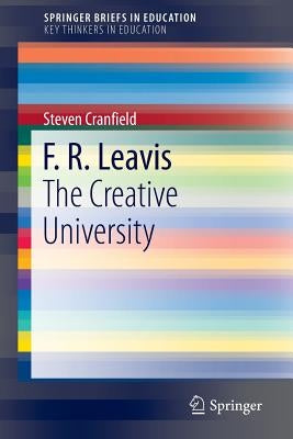 F. R. Leavis: The Creative University by Cranfield, Steven