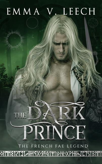 The Dark Prince: Les Fées: The French Fae Legend by Leech, Emma V.
