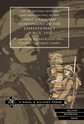 List of Officers and Men Serving in the First Canadian Contingent of the British Expeditionary Force, 1914 by Compiled Pay and Record Office, Canad