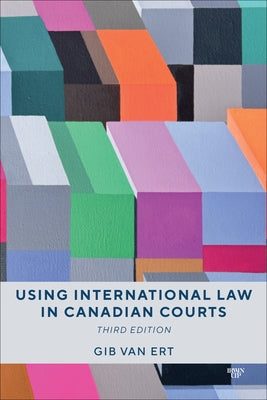 Using International Law in Canadian Courts, Third Edition by Van Ert, Gib