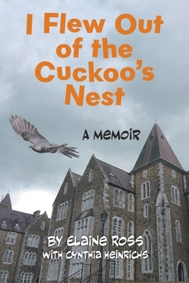 I Flew Out of the Cuckoo's Nest: A Memoir by Ross, Elaine