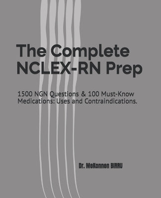 The Complete NCLEX-RN Prep: 1500 NGN Questions & 100 Must-Know Medications: Uses and Contraindications. by Birru, Mekonnen H.