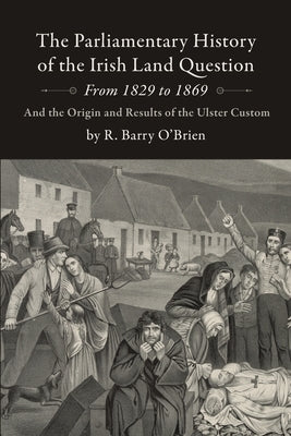 The Parliamentary History of the Irish Land Question From 1829 to 1869 by O'Brien, R. Barry