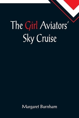The Girl Aviators' Sky Cruise by Burnham, Margaret
