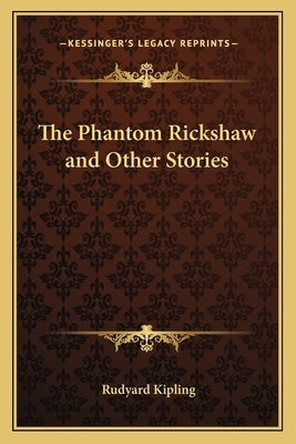 The Phantom Rickshaw and Other Stories by Kipling, Rudyard