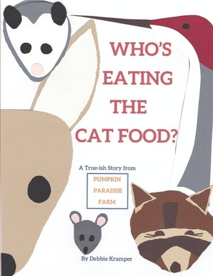 Who's Eating the Catfood?: A True-ish Story from Pumpkin Paradise Farm by Kramper, Debbie