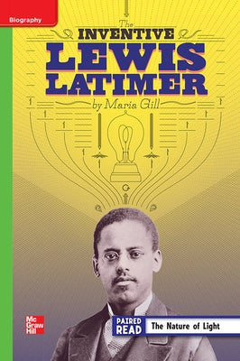 Reading Wonders Leveled Reader the Inventive Lewis Latimer: Beyond Unit 5 Week 3 Grade 4 by McGraw Hill