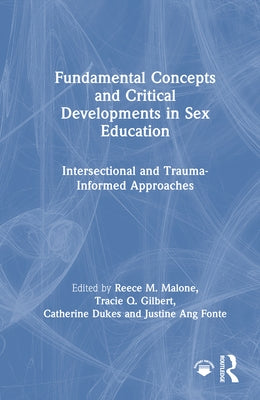 Fundamental Concepts and Critical Developments in Sex Education: Intersectional and Trauma-Informed Approaches by Malone, Reece M.