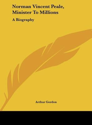 Norman Vincent Peale, Minister To Millions: A Biography by Gordon, Arthur