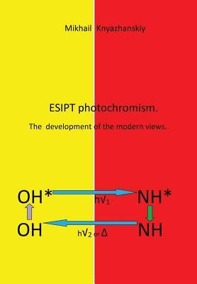 Esipt Photochromism: The Development of the Modern Views by Knyazhanskiy, Mikhail