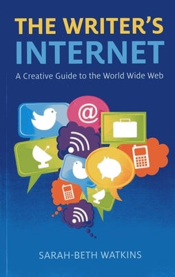 The Writer's Internet: A Creative Guide to the World Wide Web by Watkins, Sarah-Beth
