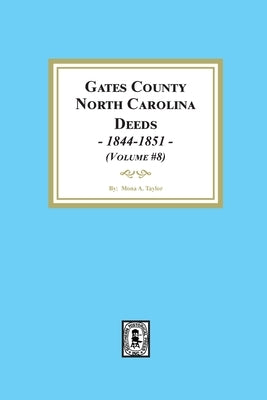 Gates County, North Carolina Deeds, 1844-1851. (Volume #8) by Taylor, Mona a.