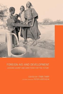 Foreign Aid and Development: Lessons Learnt and Directions For The Future by Tarp, Finn