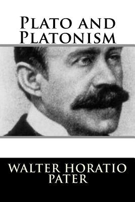 Plato and Platonism by Pater, Walter Horatio