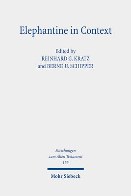 Elephantine in Context: Studies on the History, Religion and Literature of the Judeans in Persian Period Egypt by Kratz, Reinhard Gregor