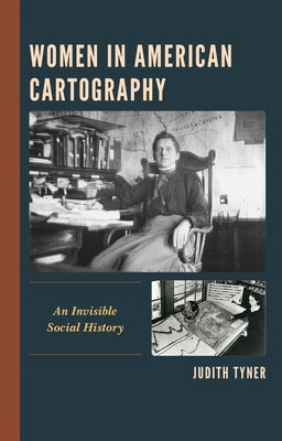 Women in American Cartography: An Invisible Social History by Tyner, Judith
