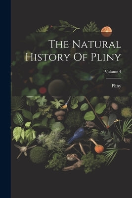 The Natural History Of Pliny; Volume 4 by Elder )., Pliny (the