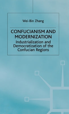 Confucianism and Modernisation: Industrialization and Democratization in East Asia by Zhang, W.