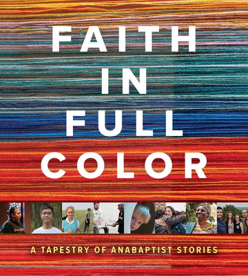 Faith in Full Color: A Tapestry of Anabaptist Stories by Zimmerly Jantzi, Jeanne