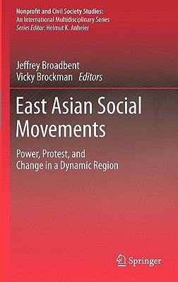 East Asian Social Movements: Power, Protest, and Change in a Dynamic Region by Broadbent, Jeffrey