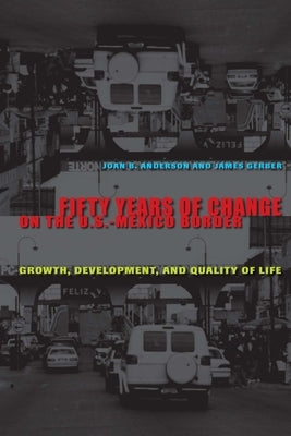 Fifty Years of Change on the U.S.-Mexico Border: Growth, Development, and Quality of Life by Anderson, Joan B.
