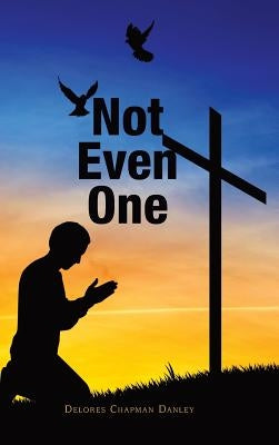 Not Even One by Danley, Delores Chapman