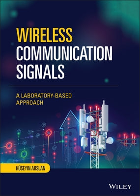 Wireless Communication Signals: A Laboratory-Based Approach by Arslan, Huseyin