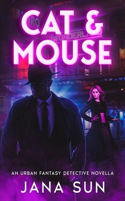 Cat & Mouse: An Urban Fantasy Detective Novella by Sun, Jana