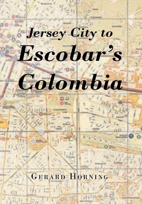 Jersey City to Escobar's Colombia by Horning, Gerard