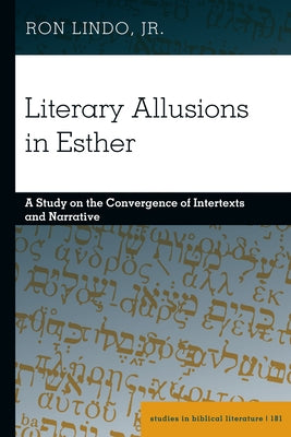 Literary Allusions in Esther: A Study on the Convergence of Intertexts and Narrative by Gossai, Hemchand