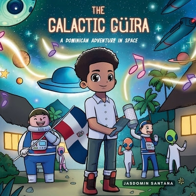 The Galactic Güira: A Dominican Adventure in Space by Santana, Jasdomin