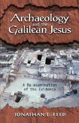 Archaeology and the Galilean Jesus by Reed, Jonathan L.