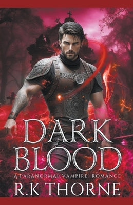 Dark Blood: A Paranormal Vampire Romance by Thorne, R. K.