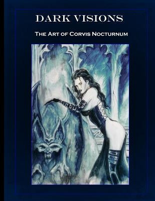 Dark Visions the Art of Corvis Nocturnum by Vargo, Joesph